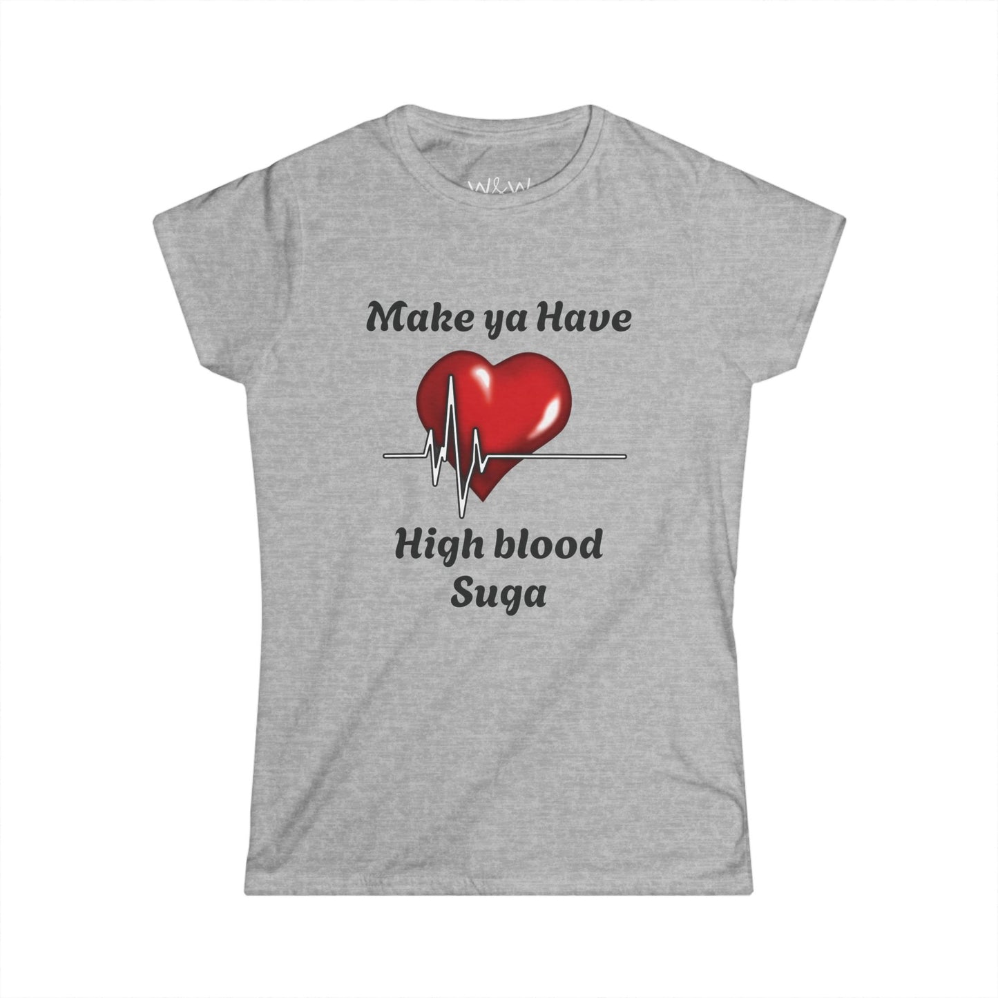 "Make Ya Have High Blood Suga" W&W Tee Shirt