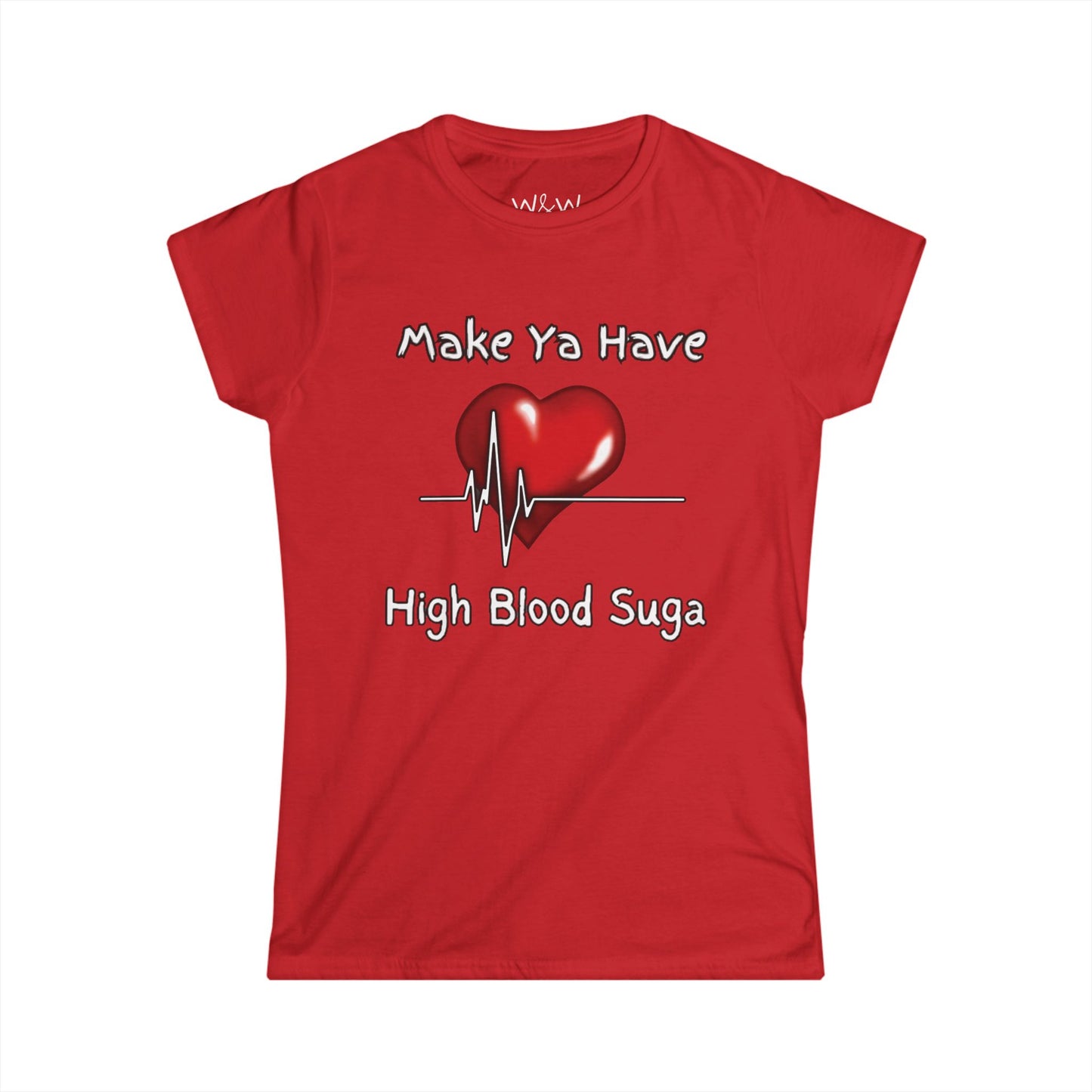 "Make Ya Have High Blood Suga" W&W Tee Shirt