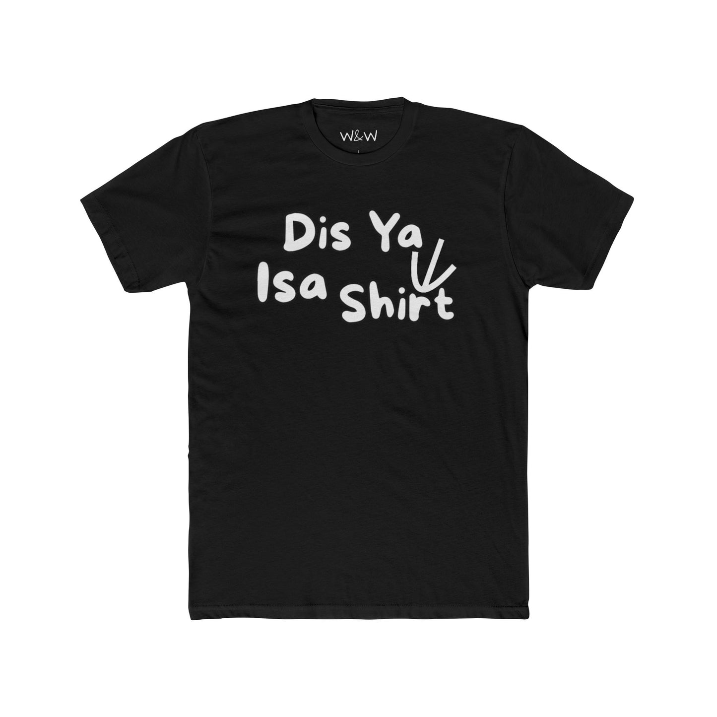 "Dis Ya Isa Shirt" W&W Tee Shirt